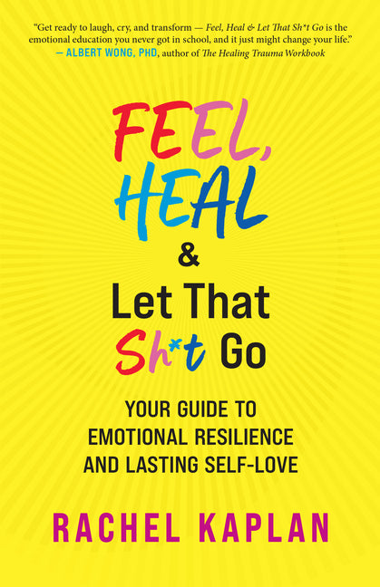 Book cover for Feel, Heal, and Let That Sh*t Go: Your Guide to Emotional Resilience and Lasting Self-Love