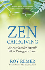 Book cover for Zen Caregiving: How to Care for Yourself While Caring for Others