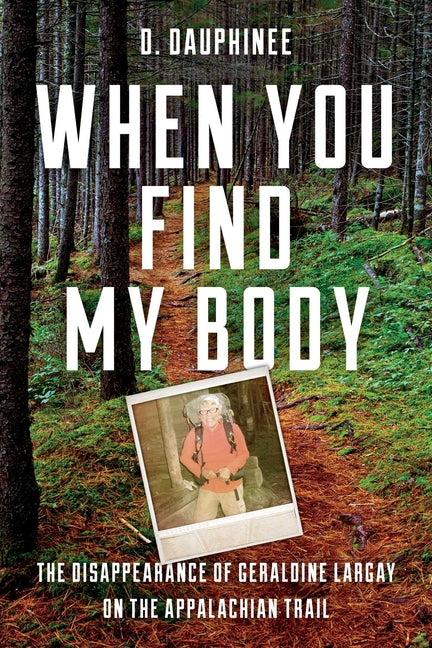 Book cover for When You Find My Body: The Disappearance of Geraldine Largay on the Appalachian Trail