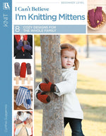 Book cover for I Can't Believe I'm Knitting Mittens: Everything You Need to Know!