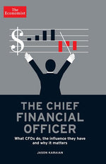 Book cover for The Chief Financial Officer: What CFOs Do, the Influence They Have, and Why It Matters