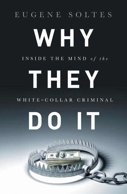 Book cover for Why They Do It: Inside the Mind of the White-Collar Criminal