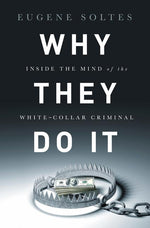 Book cover for Why They Do It: Inside the Mind of the White-Collar Criminal