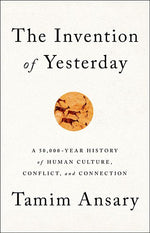 Book cover for Invention of Yesterday: A 50,000-Year History of Human Culture, Conflict, and Connection