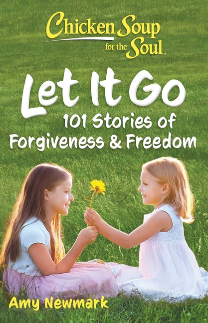 Book cover for Chicken Soup for the Soul: Let It Go: 101 Stories of Forgiveness & Freedom