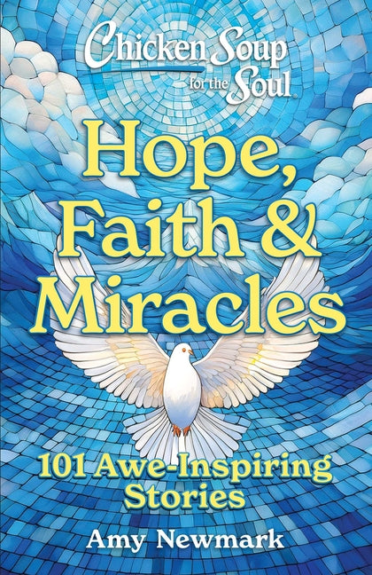 Book cover for Chicken Soup for the Soul: Hope, Faith & Miracles: 101 Awe-Inspiring Stories