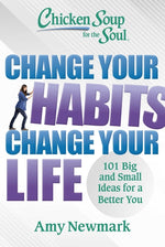 Book cover for Chicken Soup for the Soul: Change Your Habits, Change Your Life: 101 Big and Small Ideas for a Better You