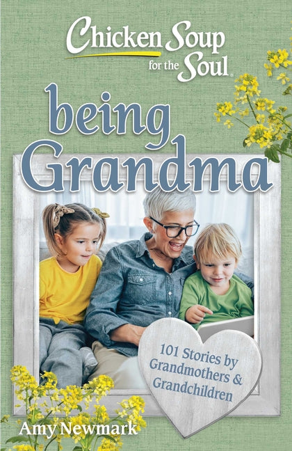 Book cover for Chicken Soup for the Soul: Being Grandma: 101 Stories by Grandmothers & Grandchildren