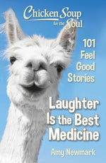 Book cover for Chicken Soup for the Soul: Laughter Is the Best Medicine: 101 Feel Good Stories