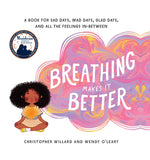 Book cover for Breathing Makes It Better: A Book for Sad Days, Mad Days, Glad Days, and All the Feelings In-Between