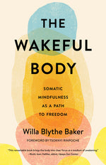 Book cover for The Wakeful Body: Somatic Mindfulness as a Path to Freedom