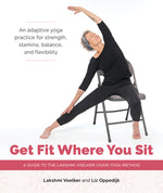 Book cover for Get Fit Where You Sit: A Guide to the Lakshmi Voelker Chair Yoga Method