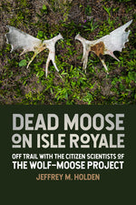 Book cover for Dead Moose on Isle Royale: Off Trail with the Citizen Scientists of the Wolf-Moose Project
