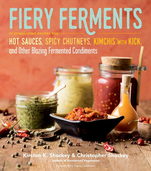 Book cover for Fiery Ferments: 70 Stimulating Recipes for Hot Sauces, Spicy Chutneys, Kimchis with Kick, and Other Blazing Fermented Condiments