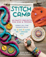 Book cover for Stitch Camp: 18 Crafty Projects for Kids & Tweens - Learn 6 All-Time Favorite Skills: Sew, Knit, Crochet, Felt, Embroider & Weave