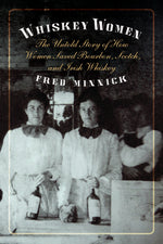 Book cover for Whiskey Women: The Untold Story of How Women Saved Bourbon, Scotch, and Irish Whiskey