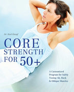Book cover for Core Strength for 50+: A Customized Program for Safely Toning Ab, Back, and Oblique Muscles