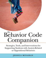 Book cover for The Behavior Code Companion: Strategies, Tools, and Interventions for Supporting Students with Anxiety-Related or Oppositional Behaviors