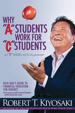 Book cover for Why a Students Work for C Students and Why B Students Work for the Government: Rich Dad's Guide to Financial Education for Parents