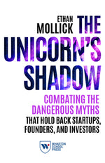 Book cover for The Unicorn's Shadow: Combating the Dangerous Myths That Hold Back Startups, Founders, and Investors