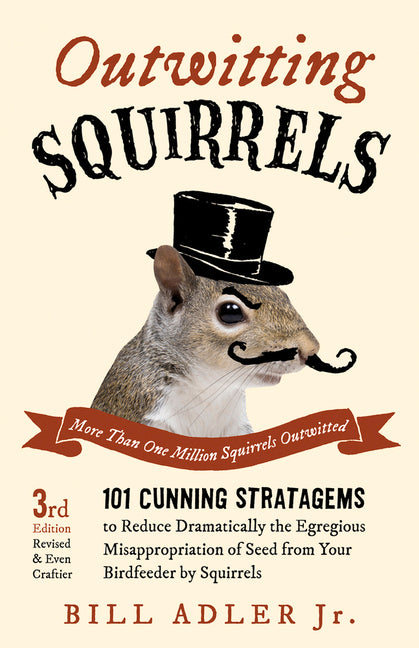 Book cover for Outwitting Squirrels: 101 Cunning Stratagems to Reduce Dramatically the Egregious Misappropriation of Seed from Your Birdfeeder by Squirrels