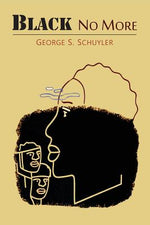 Book cover for Black No More: Being an Account of the Strange and Wonderful Workings of Science in the Land of the Free, A.D. 1933-1940