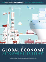 Book cover for The Global Economy as You've Never Seen It: 99 Ingenious Infographics That Put It All Together