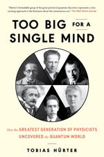 Book cover for Too Big for a Single Mind: How the Greatest Generation of Physicists Uncovered the Quantum World