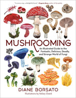 Book cover for Mushrooming: An Illustrated Guide to the Fantastic, Delicious, Deadly, and Strange World of Fungi