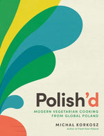 Book cover for Polish'd: Modern Vegetarian Cooking from Global Poland