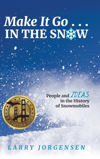 Book cover for Make It Go in the Snow: People and Ideas in the History of Snowmobiles