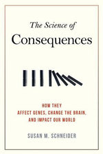 Book cover for The Science of Consequences: How They Affect Genes, Change the Brain, and Impact Our World