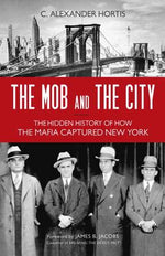 Book cover for The Mob and the City: The Hidden History of How the Mafia Captured New York