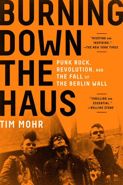 Book cover for Burning Down the Haus: Punk Rock, Revolution, and the Fall of the Berlin Wall
