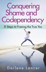 Book cover for Conquering Shame and Codependency: 8 Steps to Freeing the True You
