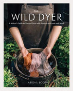 Book cover for The Wild Dyer: A Maker's Guide to Natural Dyes with Projects to Create and Stitch