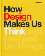 Book cover for How Design Makes Us Think PB: And Feel and Do Things