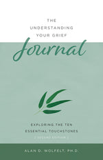Book cover for The Understanding Your Grief Journal: Exploring the Ten Essential Touchstones