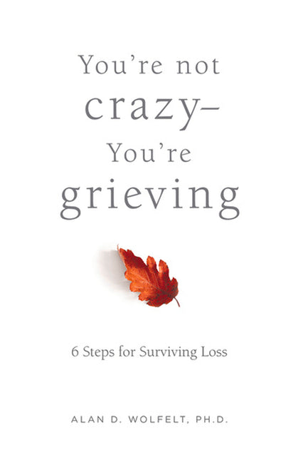 Book cover for You're Not Crazy--You're Grieving:: 6 Steps for Surviving Loss