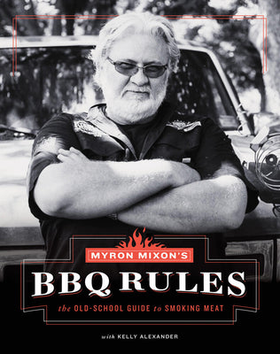 Book cover for Myron Mixon's BBQ Rules: The Old-School Guide to Smoking Meat