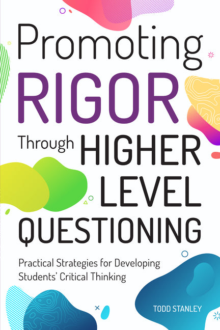 Book cover for Promoting Rigor Through Higher Level Questioning: Practical Strategies for Developing Students' Critical Thinking