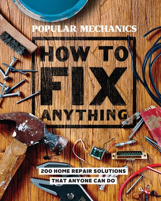 Book cover for Popular Mechanics How to Fix Anything: Essential Home Repairs Anyone Can Do