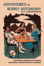 Book cover for Adventures in Bodily Autonomy: Exploring Reproductive Rights in Science Fiction, Fantasy, & Horror