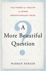 Book cover for A More Beautiful Question: The Power of Inquiry to Spark Breakthrough Ideas