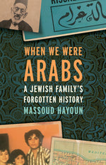 Book cover for When We Were Arabs: A Jewish Family's Forgotten History