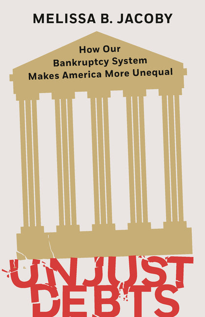 Book cover for Unjust Debts: How Our Bankruptcy System Makes America More Unequal