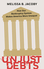Book cover for Unjust Debts: How Our Bankruptcy System Makes America More Unequal
