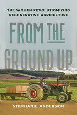 Book cover for From the Ground Up: The Women Revolutionizing Regenerative Agriculture