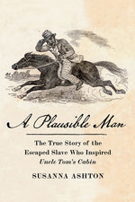Book cover for Plausible Man: The True Story of the Escaped Slave Who Inspired Uncle Tom's Cabin