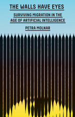 Book cover for The Walls Have Eyes: Surviving Migration in the Age of Artificial Intelligence